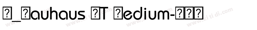 H_Bauhaus BT Medium字体转换